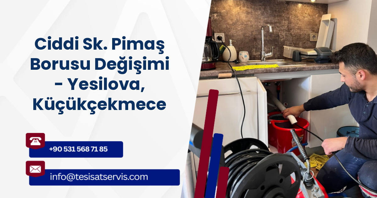 Ciddi Sk. Pimaş Borusu Değişimi - Yesilova, Küçükçekmece