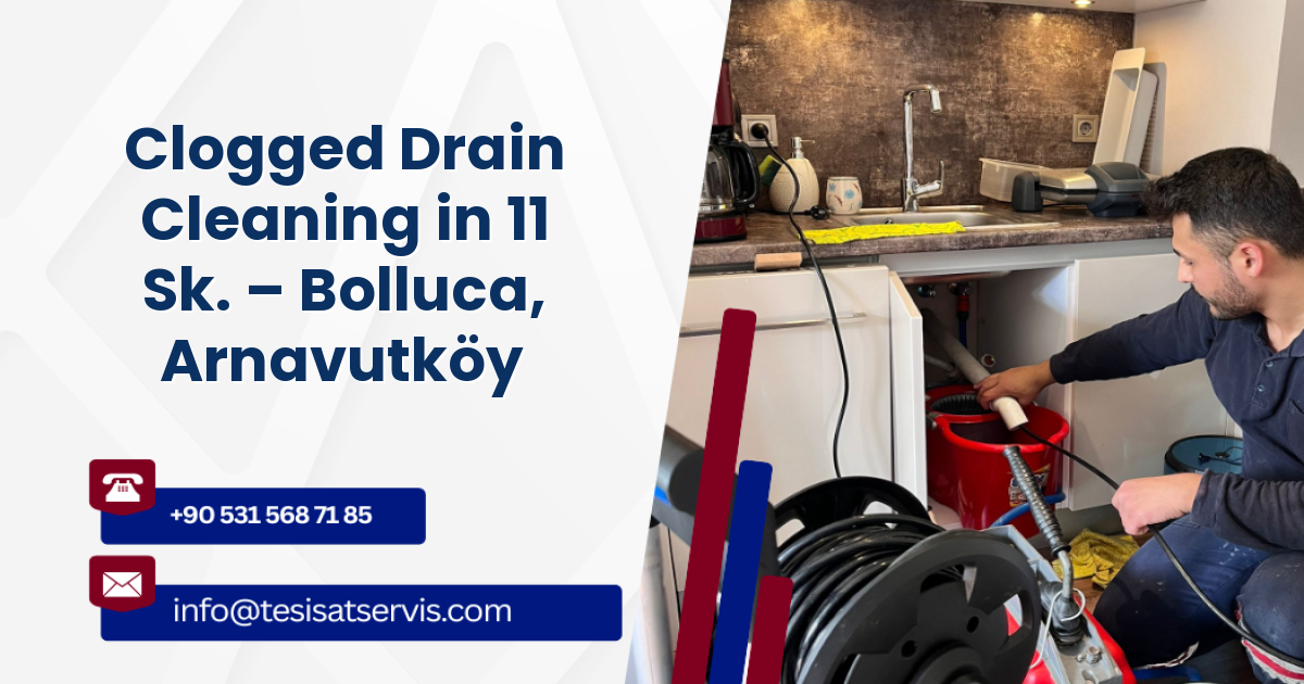 Clogged Drain Cleaning in 11 Sk. – Bolluca, Arnavutköy