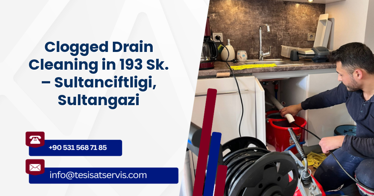Clogged Drain Cleaning in 193 Sk. – Sultanciftligi, Sultangazi