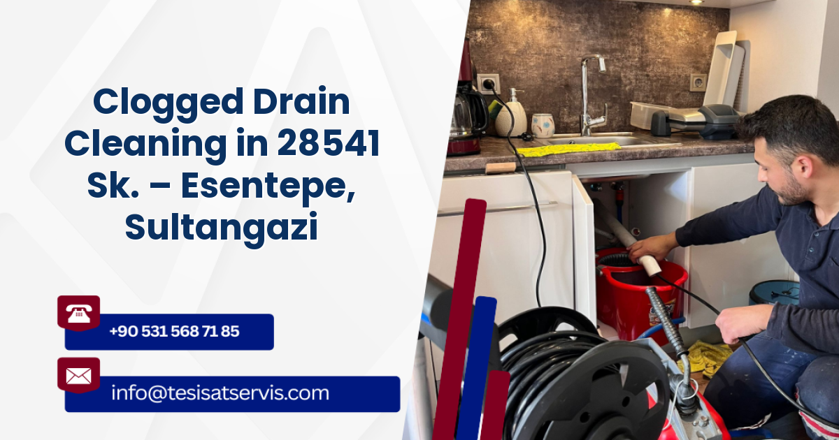 Clogged Drain Cleaning in 28541 Sk. – Esentepe, Sultangazi