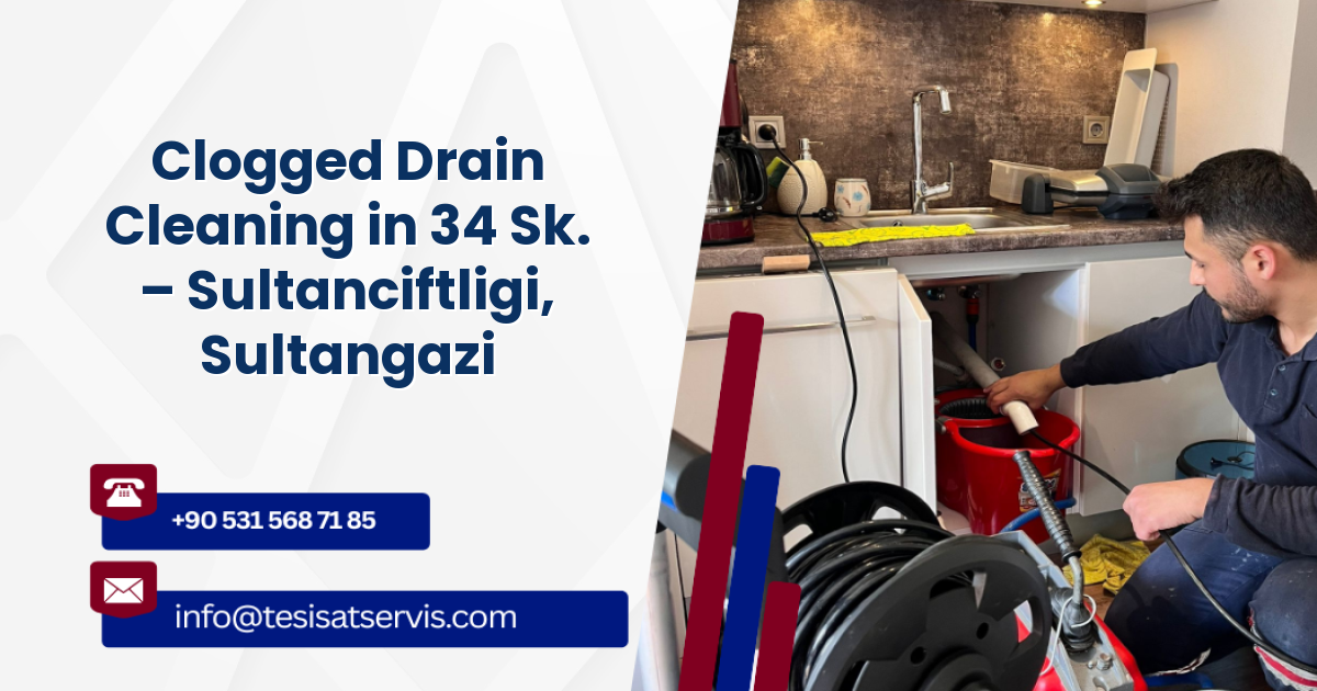 Clogged Drain Cleaning in 34 Sk. – Sultanciftligi, Sultangazi