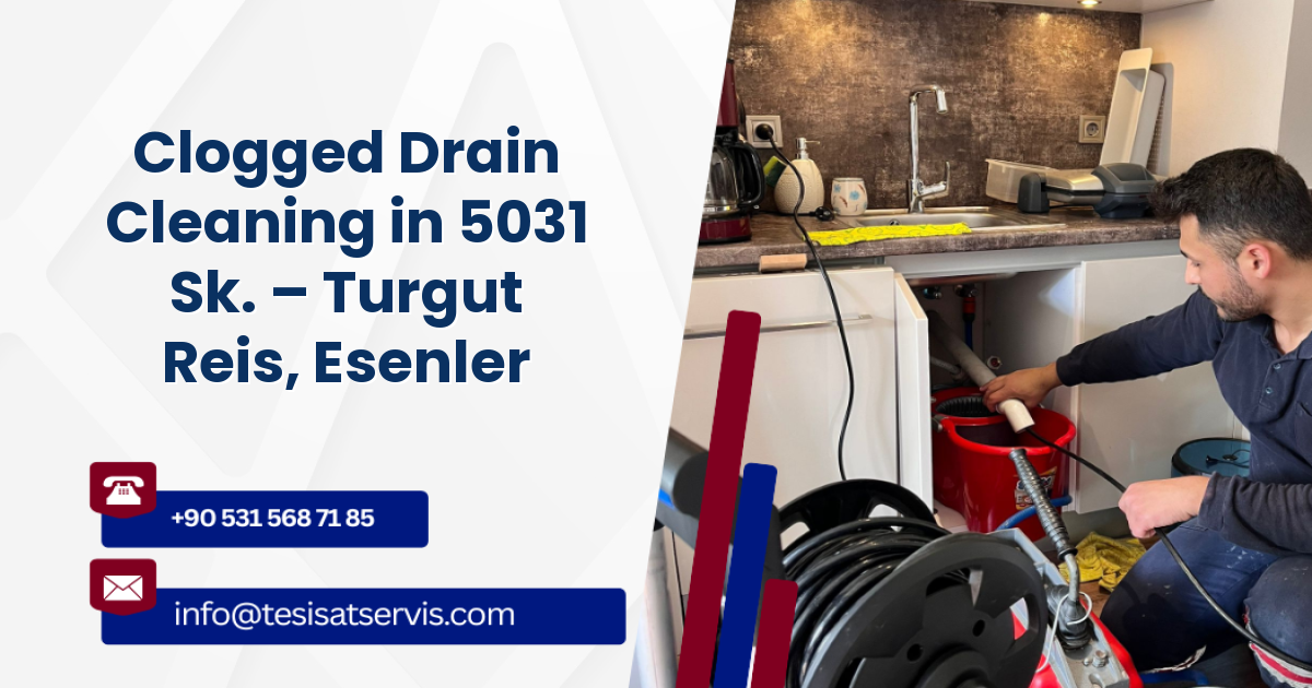 Clogged Drain Cleaning in 5031 Sk. – Turgut Reis, Esenler