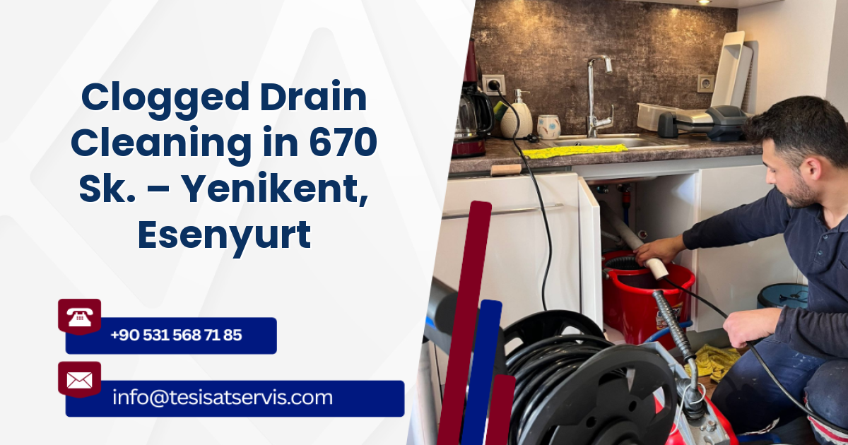 Clogged Drain Cleaning in 670 Sk. – Yenikent, Esenyurt