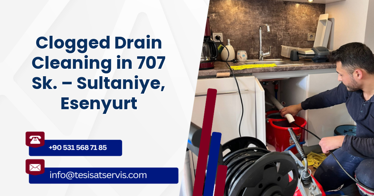Clogged Drain Cleaning in 707 Sk. – Sultaniye, Esenyurt