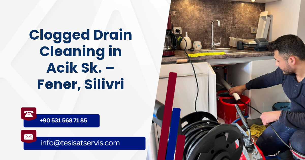 Clogged Drain Cleaning in Acik Sk. – Fener, Silivri