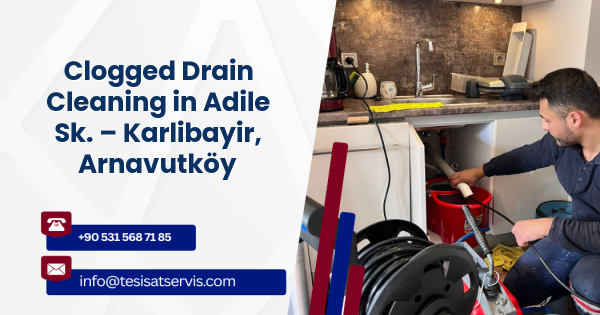 Clogged Drain Cleaning in Adile Sk. – Karlibayir, Arnavutköy