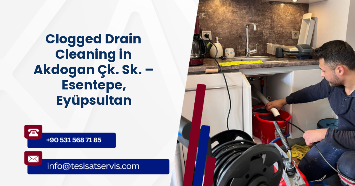 Clogged Drain Cleaning in Akdogan Çk. Sk. – Esentepe, Eyüpsultan
