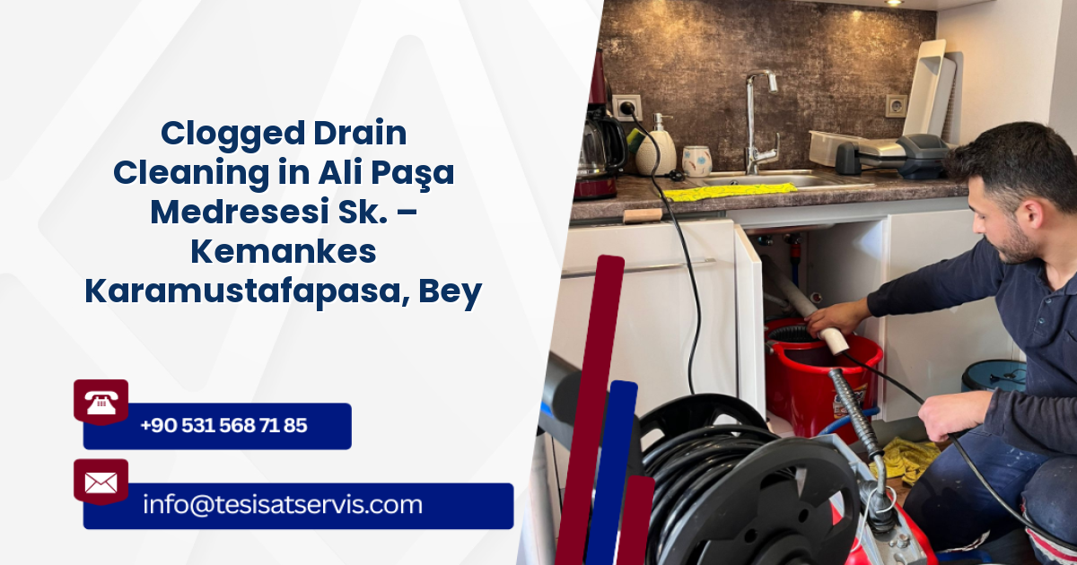 Clogged Drain Cleaning in Ali Paşa Medresesi Sk. – Kemankes Karamustafapasa, Beyoğlu