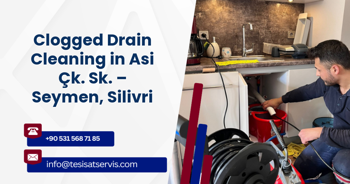 Clogged Drain Cleaning in Asi Çk. Sk. – Seymen, Silivri
