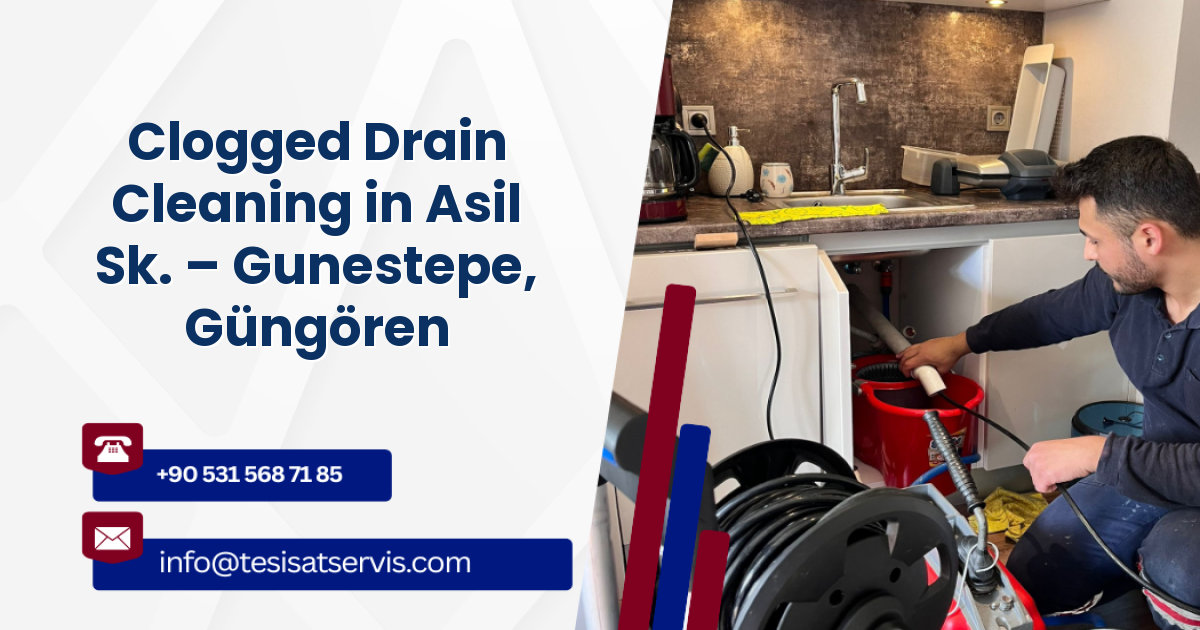 Clogged Drain Cleaning in Asil Sk. – Gunestepe, Güngören