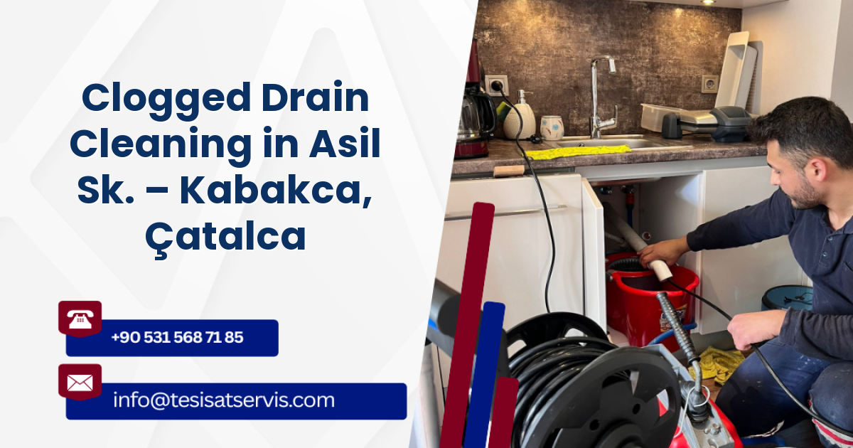 Clogged Drain Cleaning in Asil Sk. – Kabakca, Çatalca
