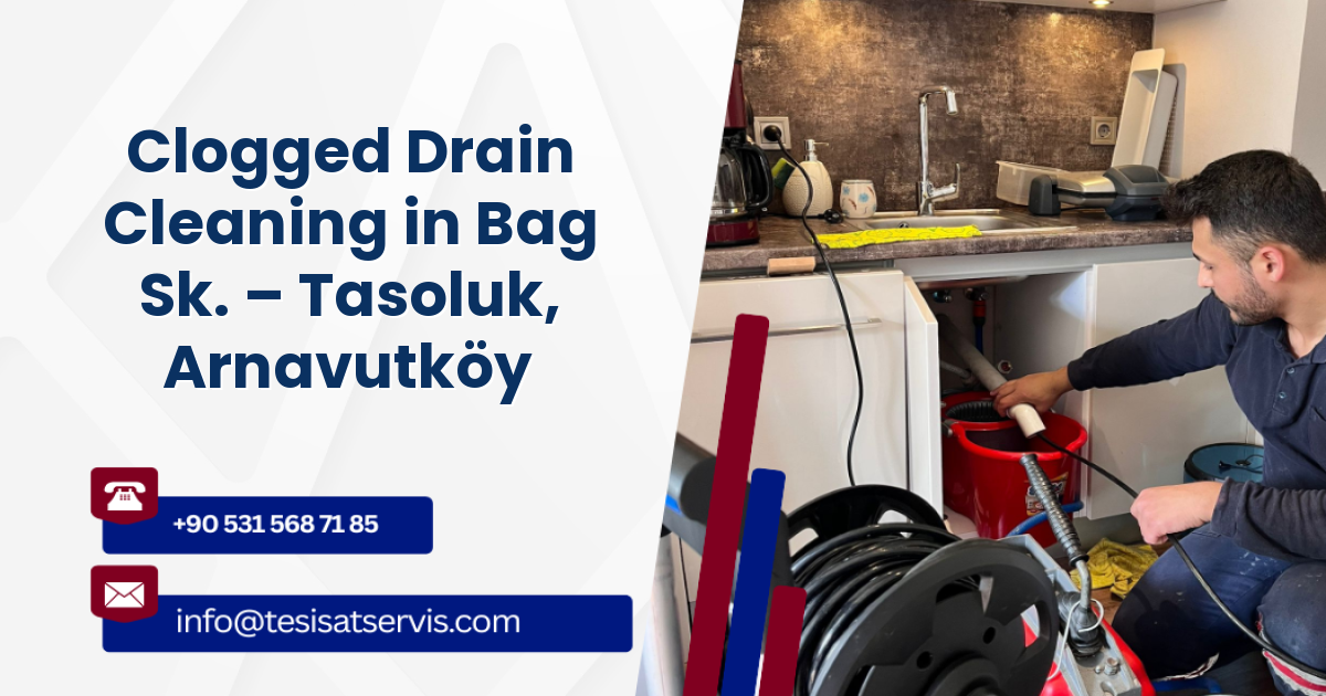 Clogged Drain Cleaning in Bag Sk. – Tasoluk, Arnavutköy