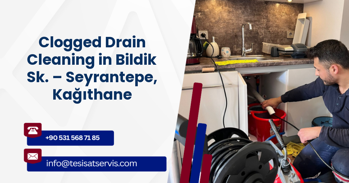 Clogged Drain Cleaning in Bildik Sk. – Seyrantepe, Kağıthane