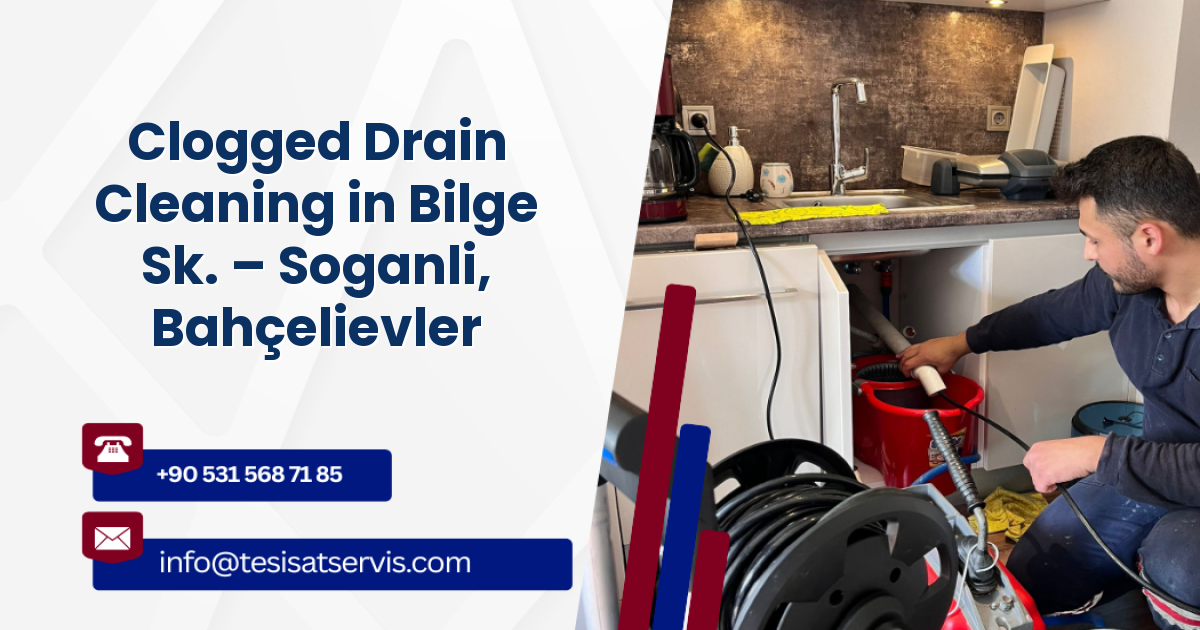 Clogged Drain Cleaning in Bilge Sk. – Soganli, Bahçelievler