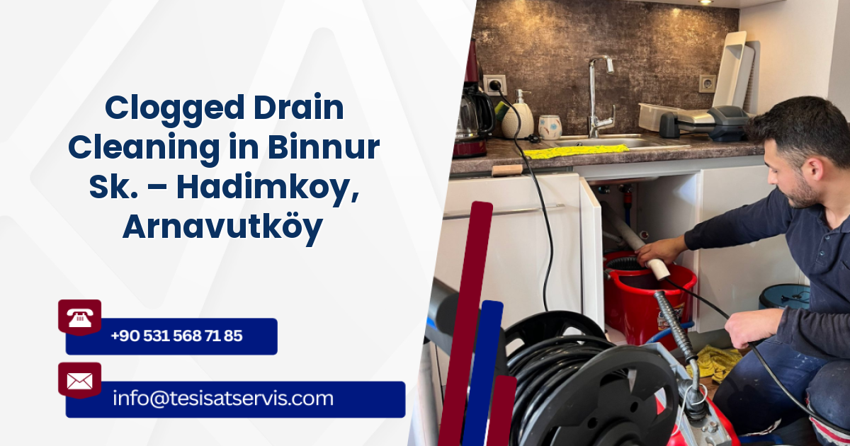 Clogged Drain Cleaning in Binnur Sk. – Hadimkoy, Arnavutköy