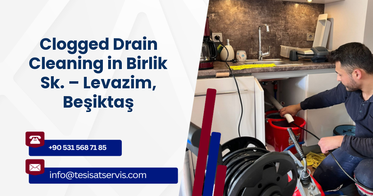 Clogged Drain Cleaning in Birlik Sk. – Levazim, Beşiktaş