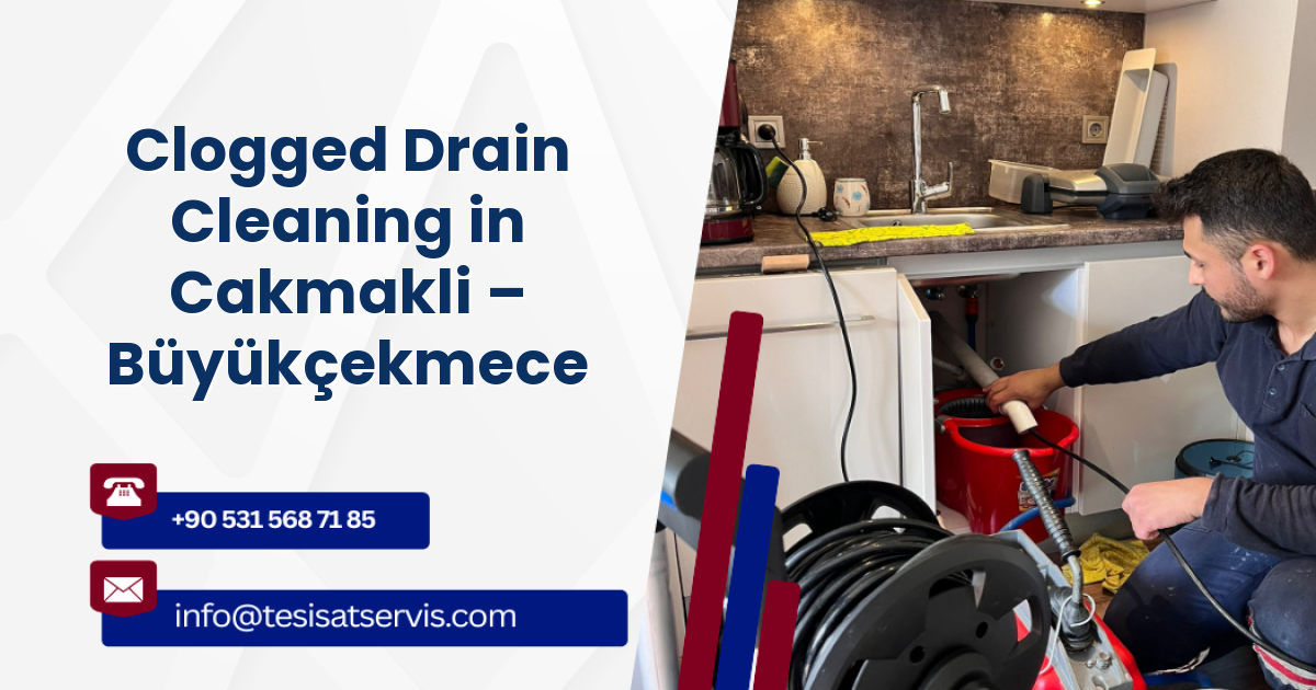 Clogged Drain Cleaning in Cakmakli – Büyükçekmece