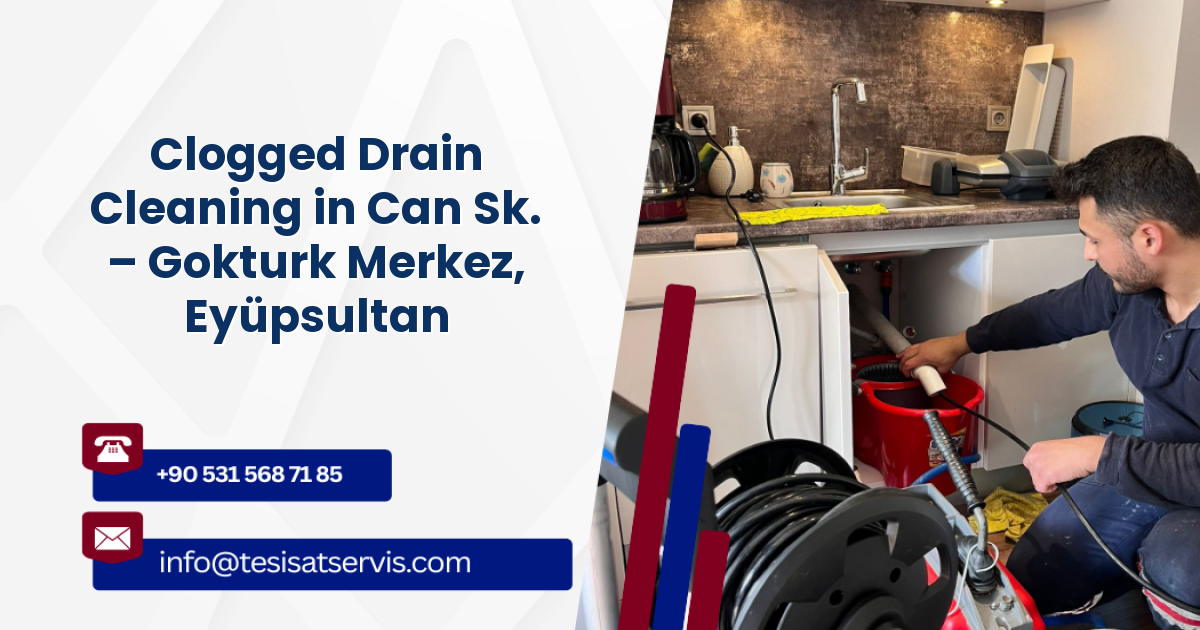 Clogged Drain Cleaning in Can Sk. – Gokturk Merkez, Eyüpsultan