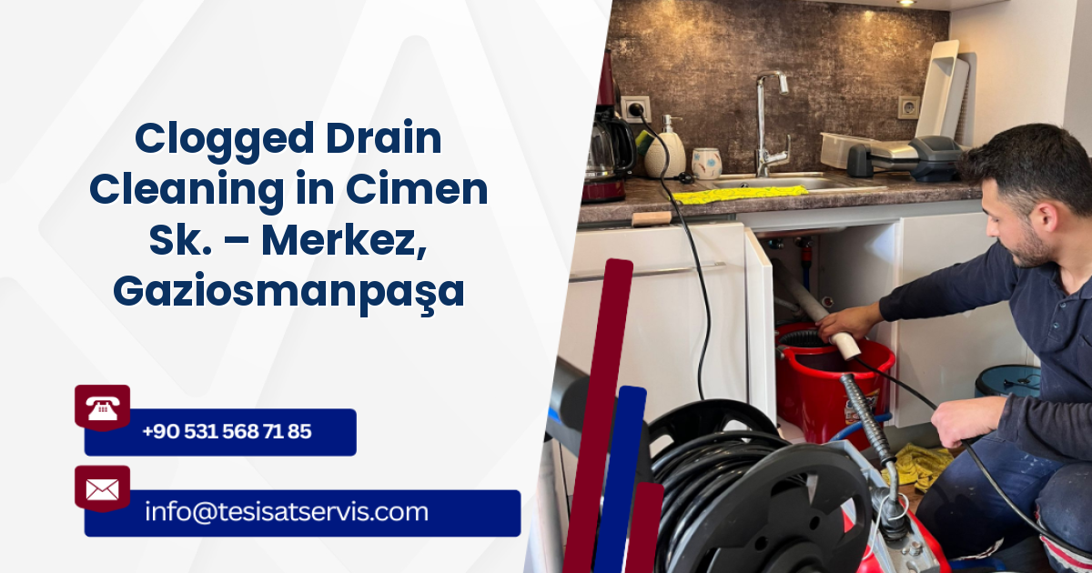 Clogged Drain Cleaning in Cimen Sk. – Merkez, Gaziosmanpaşa