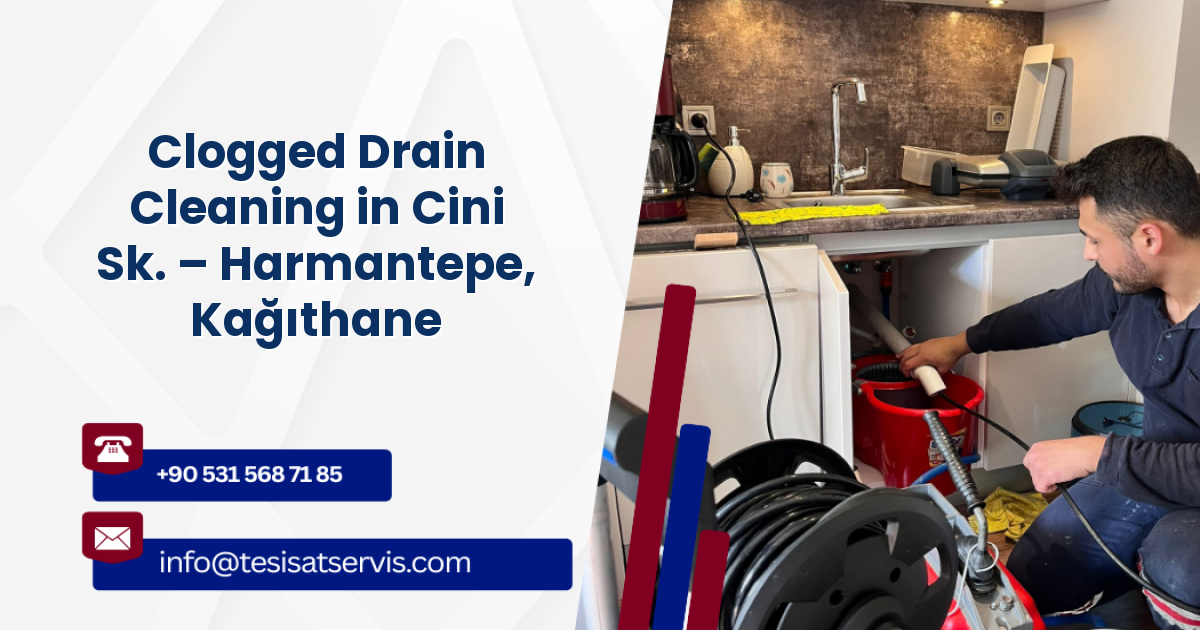 Clogged Drain Cleaning in Cini Sk. – Harmantepe, Kağıthane