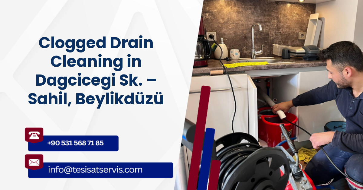 Clogged Drain Cleaning in Dagcicegi Sk. – Sahil, Beylikdüzü