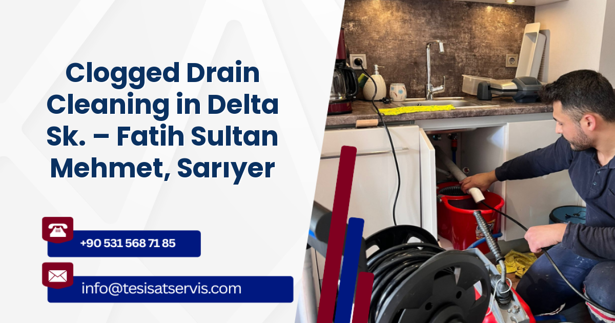 Clogged Drain Cleaning in Delta Sk. – Fatih Sultan Mehmet, Sarıyer