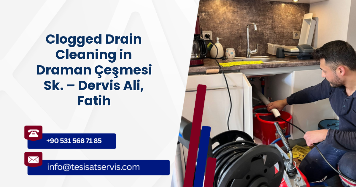 Clogged Drain Cleaning in Draman Çeşmesi Sk. – Dervis Ali, Fatih