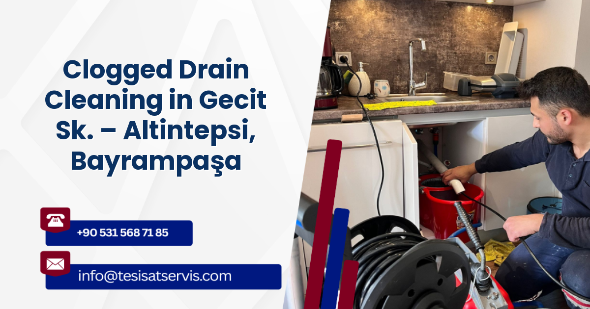 Clogged Drain Cleaning in Gecit Sk. – Altintepsi, Bayrampaşa