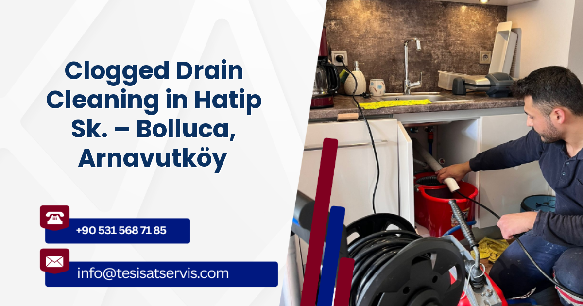 Clogged Drain Cleaning in Hatip Sk. – Bolluca, Arnavutköy