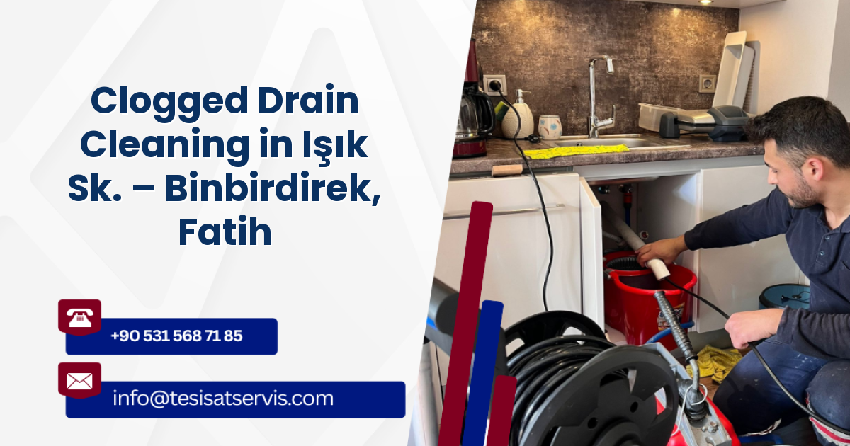 Clogged Drain Cleaning in Işık Sk. – Binbirdirek, Fatih