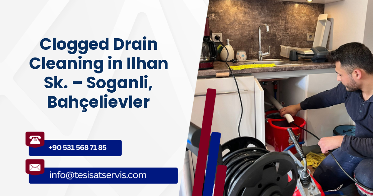Clogged Drain Cleaning in Ilhan Sk. – Soganli, Bahçelievler