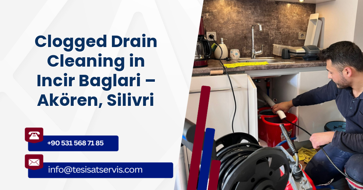 Clogged Drain Cleaning in Incir Baglari – Akören, Silivri