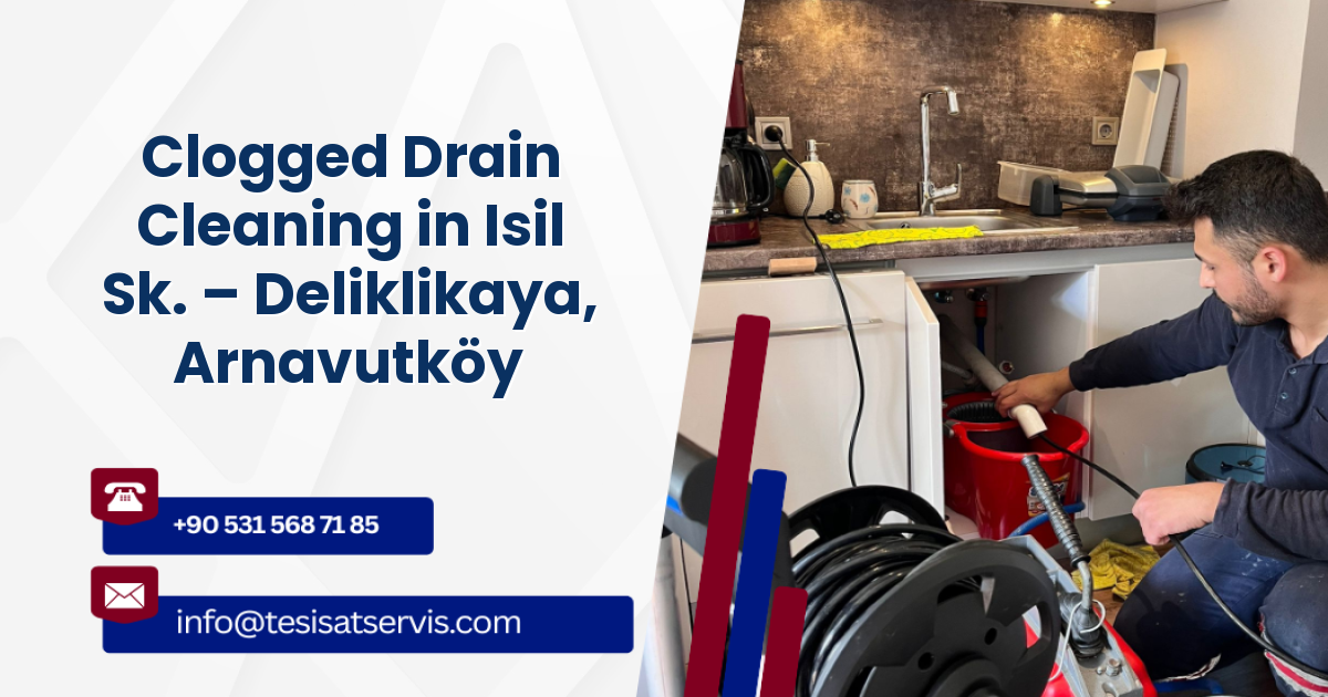 Clogged Drain Cleaning in Isil Sk. – Deliklikaya, Arnavutköy