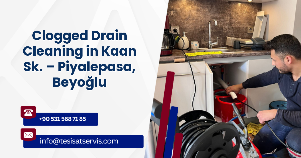 Clogged Drain Cleaning in Kaan Sk. – Piyalepasa, Beyoğlu