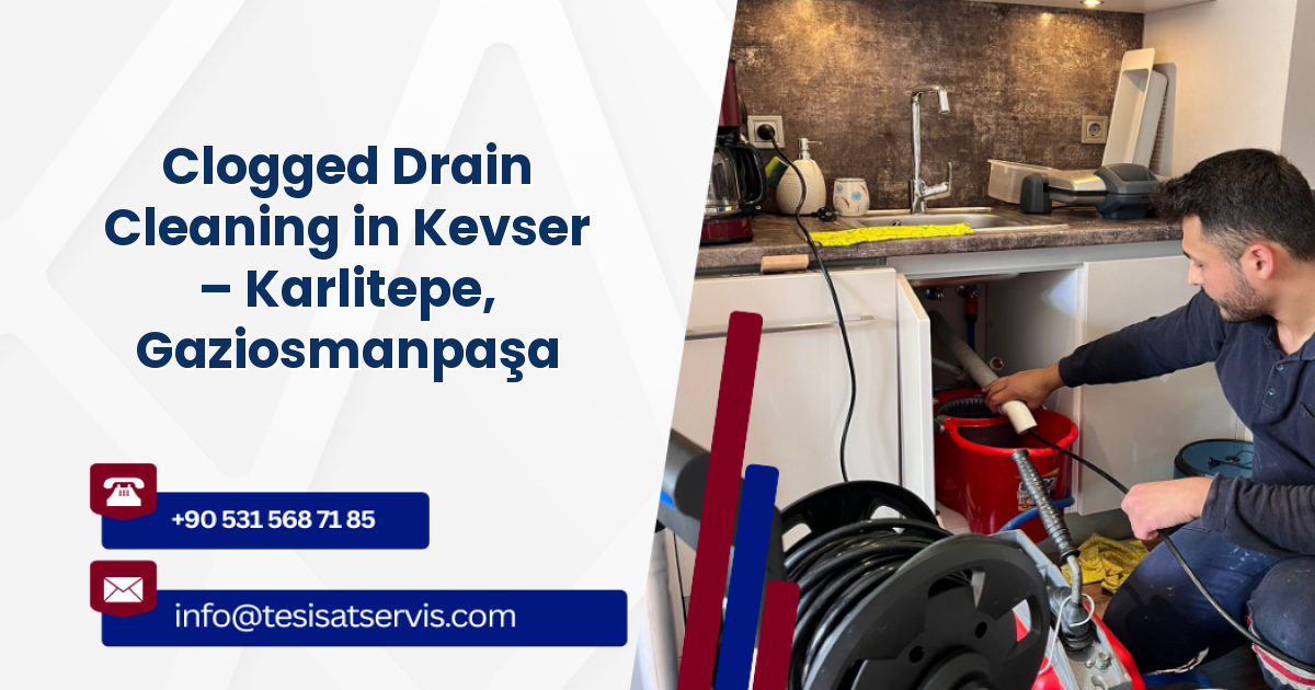Clogged Drain Cleaning in Kevser – Karlitepe, Gaziosmanpaşa