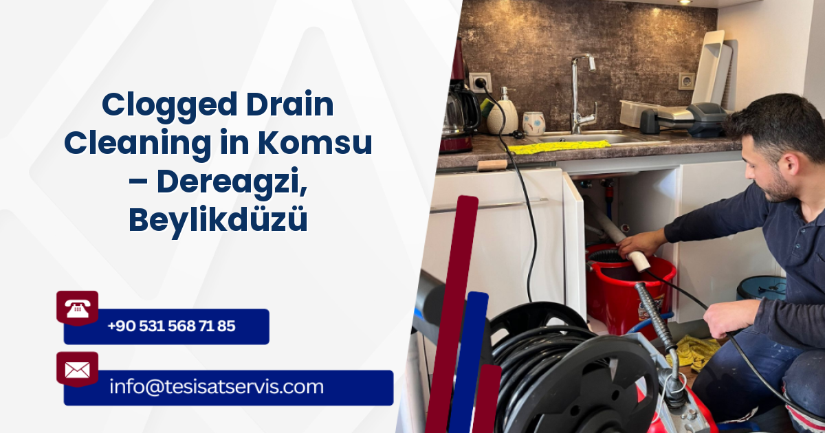 Clogged Drain Cleaning in Komsu – Dereagzi, Beylikdüzü
