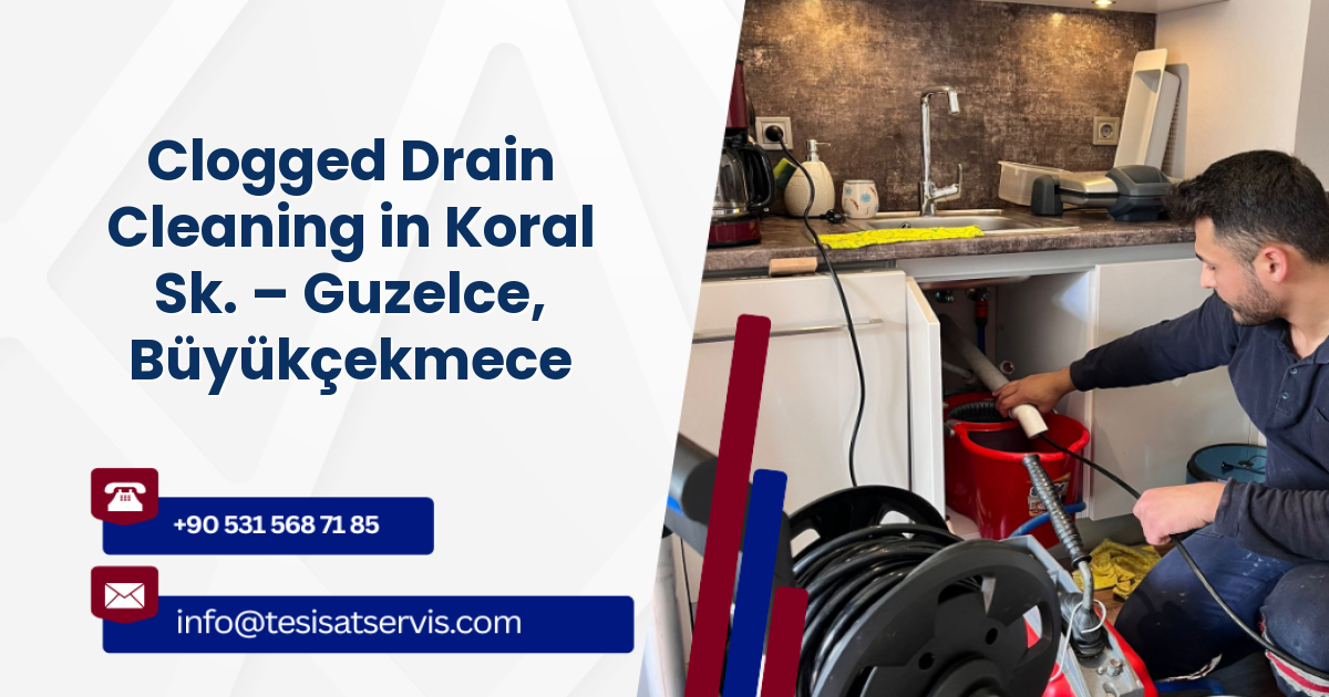 Clogged Drain Cleaning in Koral Sk. – Guzelce, Büyükçekmece