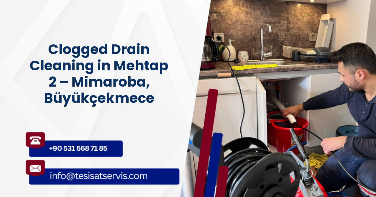 Clogged Drain Cleaning in Mehtap 2 – Mimaroba, Büyükçekmece