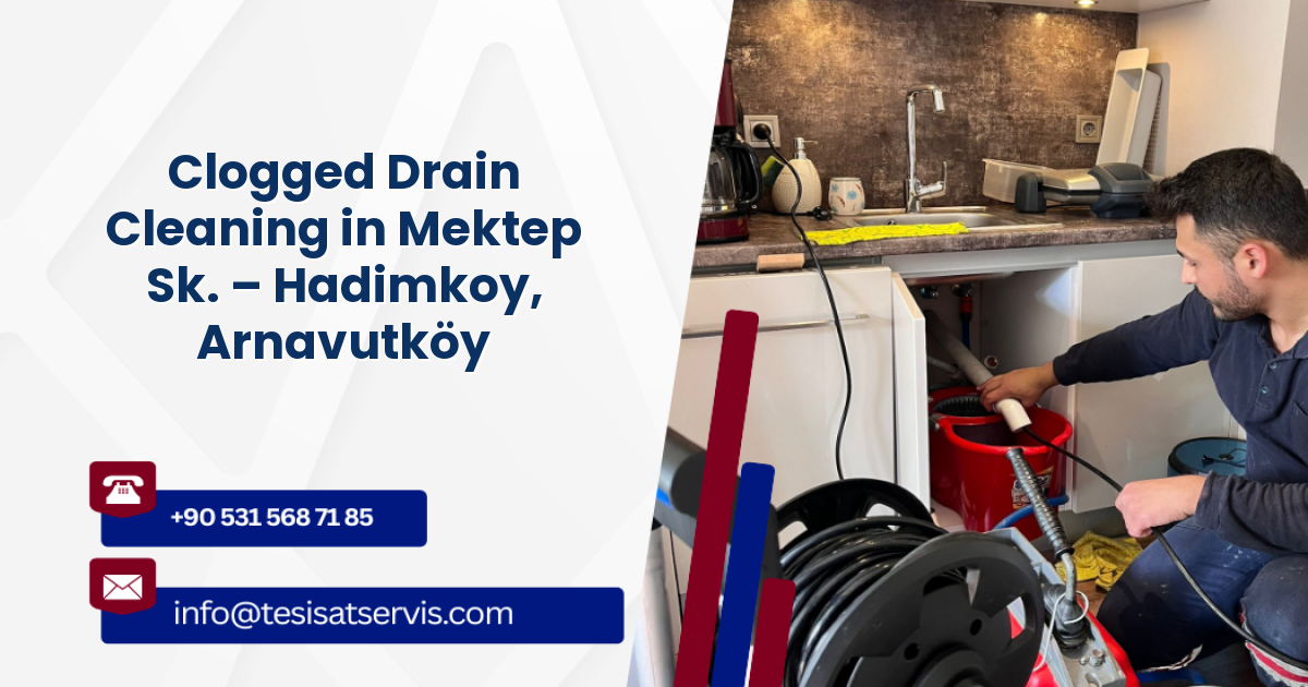 Clogged Drain Cleaning in Mektep Sk. – Hadimkoy, Arnavutköy