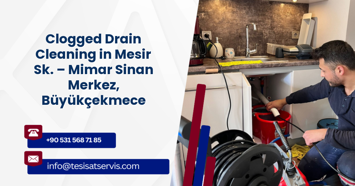 Clogged Drain Cleaning in Mesir Sk. – Mimar Sinan Merkez, Büyükçekmece
