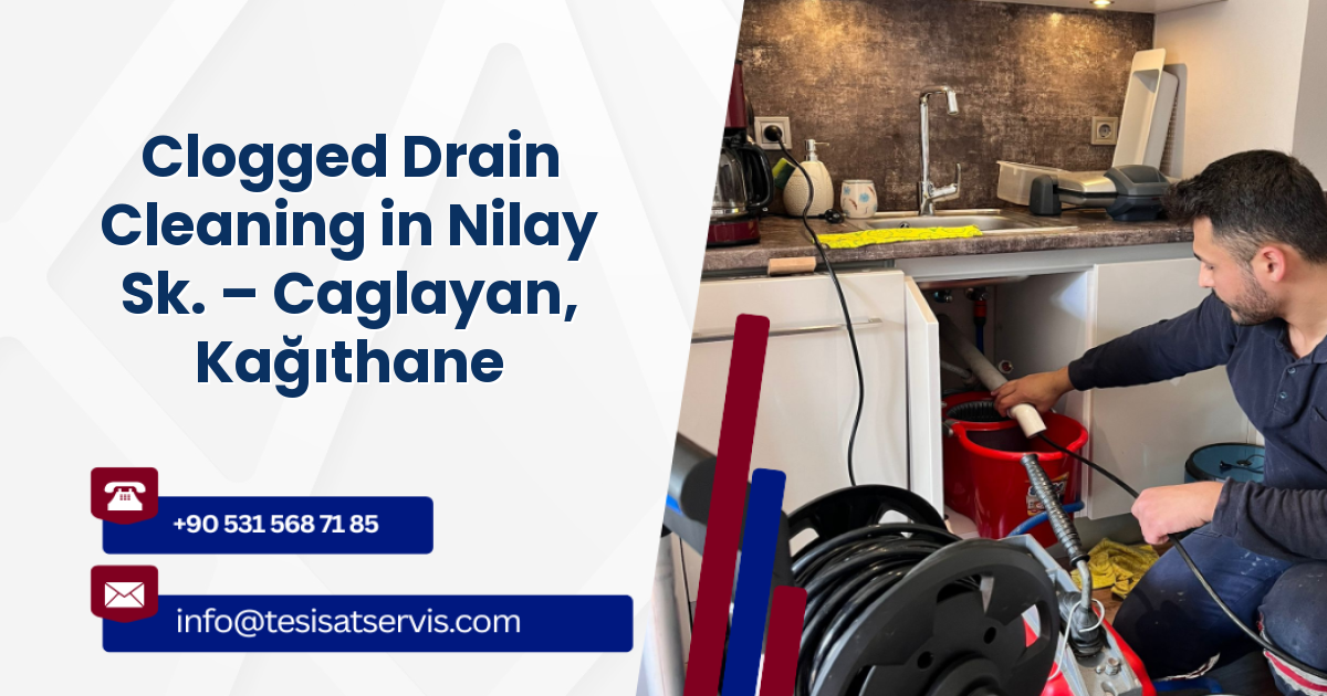 Clogged Drain Cleaning in Nilay Sk. – Caglayan, Kağıthane