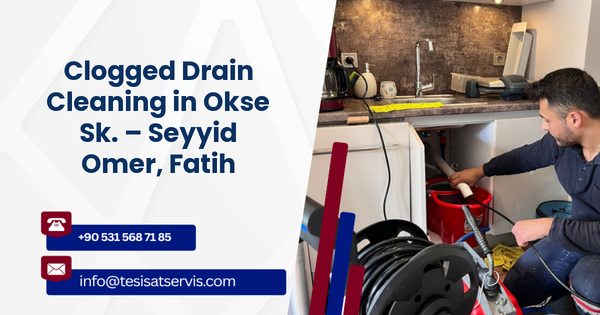 Clogged Drain Cleaning in Okse Sk. – Seyyid Omer, Fatih