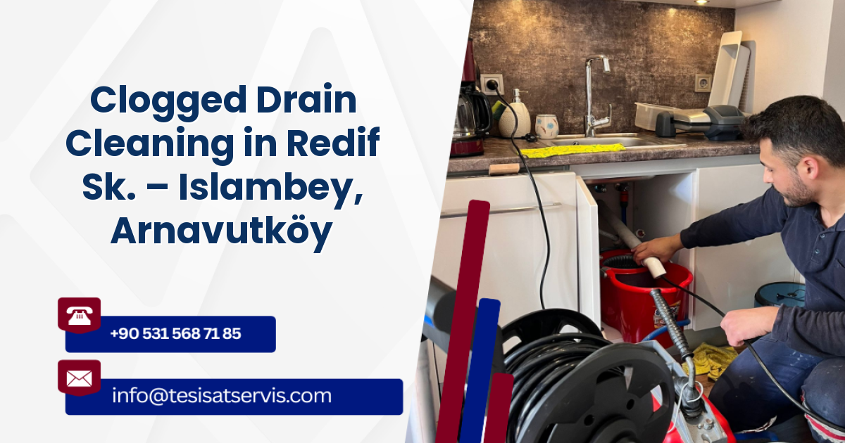 Clogged Drain Cleaning in Redif Sk. – Islambey, Arnavutköy