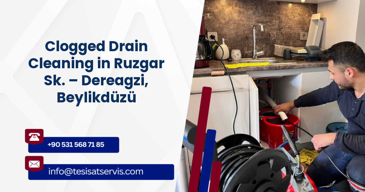 Clogged Drain Cleaning in Ruzgar Sk. – Dereagzi, Beylikdüzü