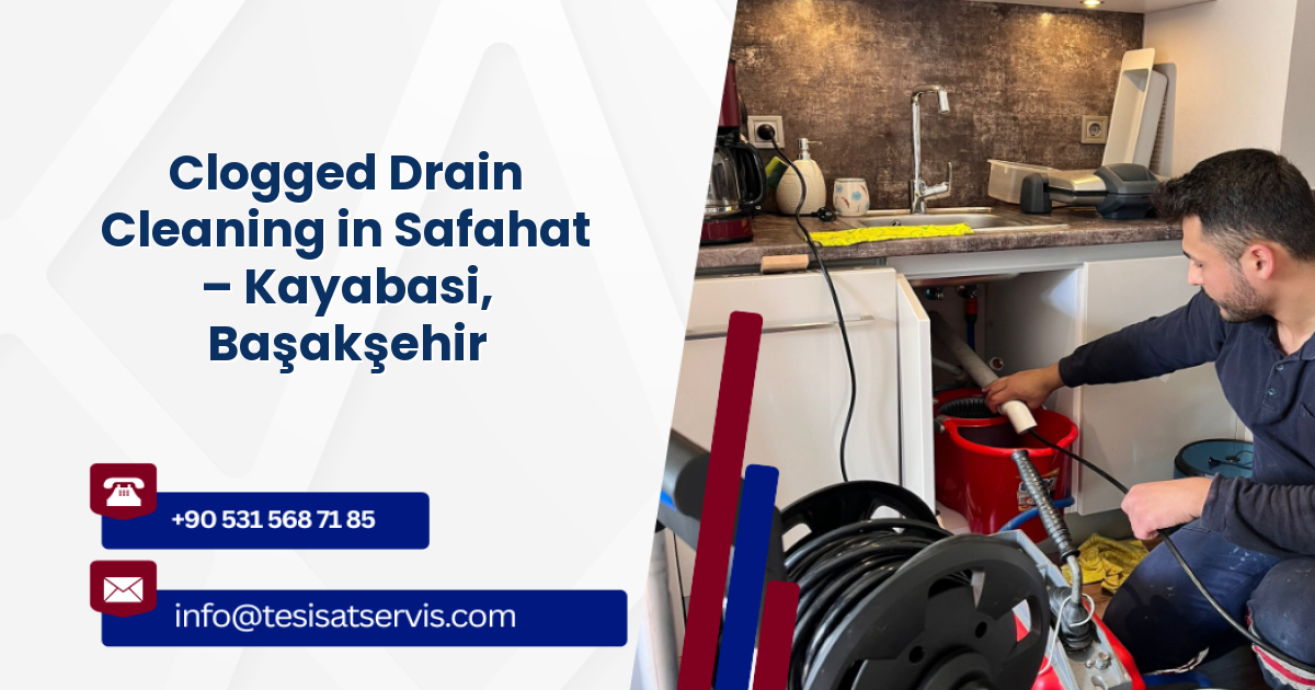 Clogged Drain Cleaning in Safahat – Kayabasi, Başakşehir