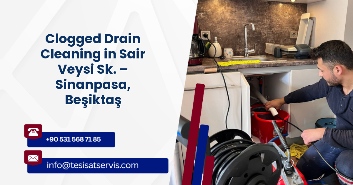 Clogged Drain Cleaning in Sair Veysi Sk. – Sinanpasa, Beşiktaş