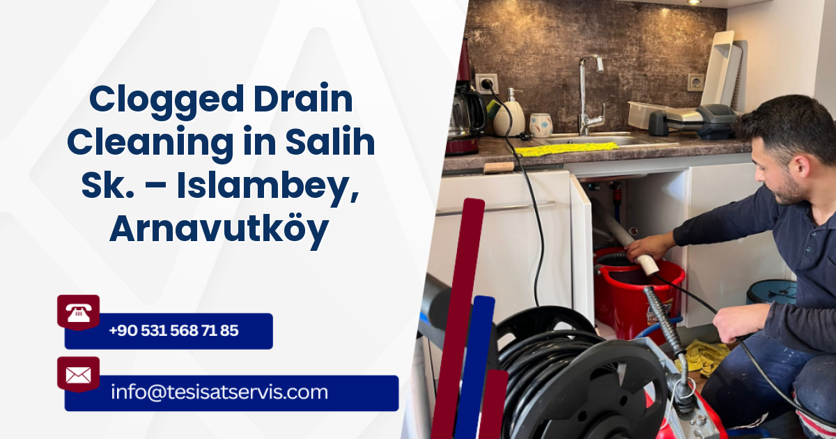 Clogged Drain Cleaning in Salih Sk. – Islambey, Arnavutköy