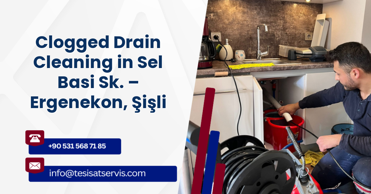 Clogged Drain Cleaning in Sel Basi Sk. – Ergenekon, Şişli