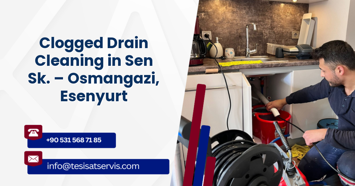Clogged Drain Cleaning in Sen Sk. – Osmangazi, Esenyurt