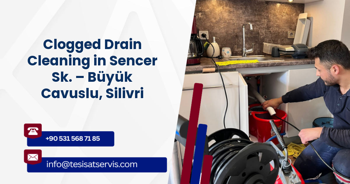 Clogged Drain Cleaning in Sencer Sk. – Büyük Cavuslu, Silivri